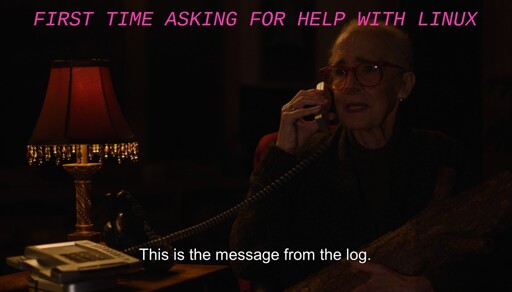 a screen shot from the show twin peaks, it's the log lady in her home, sitting on the telephone, saying "this is the message from the log" and the caption for the meme is "first time asking for help with linux"